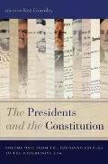 The Presidents and the Constitution, Volume One: From the Founding Fathers to the Progressive Era