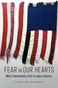 Fear in Our Hearts What Islamophobia Tells Us about America