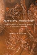 Deafening Modernism Embodied Language & Visual Poetics in Twentieth Century American Literature