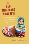 The New Immigrant Whiteness: Race, Neoliberalism, and Post-Soviet Migration to the United States