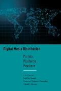 Digital Media Distribution: Portals, Platforms, Pipelines