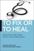 To Fix or to Heal: Patient Care, Public Health, and the Limits of Biomedicine