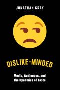 Dislike-Minded: Media, Audiences, and the Dynamics of Taste