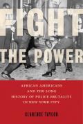 Fight the Power African Americans & the Long History of Police Brutality in New York City