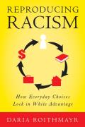 Reproducing Racism How Everyday Choices Lock In White Advantage