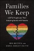 Families We Keep LGBTQ People & Their Enduring Bonds with Parents