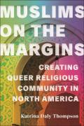 Muslims on the Margins: Creating Queer Religious Community in North America