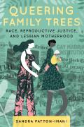 Queering Family Trees Race Reproductive Justice & Lesbian Motherhood