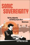 Sonic Sovereignty Hip Hop Indigeneity & Shifting Popular Music Mainstreams