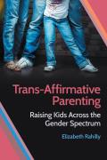 Trans Affirmative Parenting Raising Kids Across the Gender Spectrum