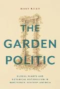 Garden Politic Global Plants & Botanical Nationalism in Nineteenth Century America
