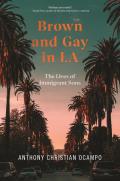 Brown & Gay in LA The Lives of Immigrant Sons