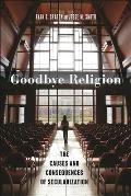 Goodbye Religion: The Causes and Consequences of Secularization