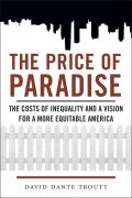Price of Paradise: The Costs of Inequality and a Vision for a More Equitable America