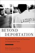 Beyond Deportation: The Role of Prosecutorial Discretion in Immigration Cases