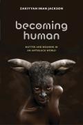 Becoming Human Matter & Meaning in an Antiblack World