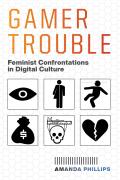 Gamer Trouble Feminist Confrontations in Digital Culture