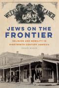Jews on the Frontier Religion & Mobility in Nineteenth Century America