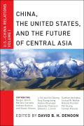 China the United States & the Future of Central Asia U S China Relations Volume I