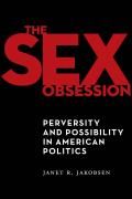 Sex Obsession Perversity & Possibility in American Politics
