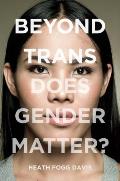 Beyond Trans: Does Gender Matter