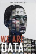 We Are Data Algorithms & The Making of Our Digital Selves