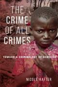 Crime of All Crimes Toward a Criminology of Genocide