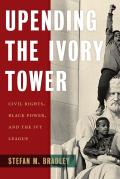 Upending the Ivory Tower: Civil Rights, Black Power, and the Ivy League