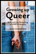 Growing Up Queer Kids & the Remaking of LGBTQ Identity