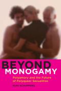 Beyond Monogamy Polyamory & the Future of Polyqueer Sexualities