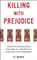 Killing with Prejudice Institutionalized Racism in American Capital Punishment