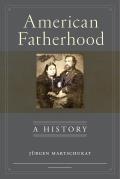 American Fatherhood: A History