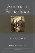 American Fatherhood: A History