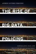 Rise of Big Data Policing Surveillance Race & the Future of Law Enforcement