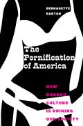 Pornification of America How Raunch Culture Is Ruining Our Society