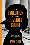 Evolution of the Juvenile Court Race Politics & the Criminalizing of Juvenile Justice
