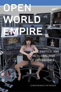 Open World Empire Race Erotics & the Global Rise of Video Games