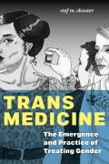 Trans Medicine The Emergence & Practice of Treating Gender