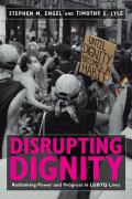 Disrupting Dignity Rethinking Power & Progress in LGBTQ Lives