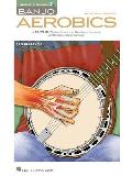 Banjo Aerobics a 50-Week Workout Program for Developing, Improving and Maintaining Banjo Technique Book/Online Audio [With CD (Audio)]