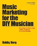 Music Marketing for the DIY Musician Creating & Executing a Plan of Attack on a Low Budget