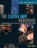 Guitar Amp Handbook Understanding Tube Amplifiers & Getting Great Sounds Updated & Expanded Edition Understanding Tube Amplifiers & Getting Great Sounds Updated & Expanded Edition