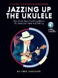 Jazzing Up the Ukulele - How to Do Jazz Chord Substitution for Accompaniment and Soloing: A Jumpin' Jim's Ukulele Songbook