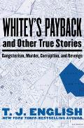 Whitey's Payback: And Other True Stories of Gangsterism, Murder, Corruption, and Revenge