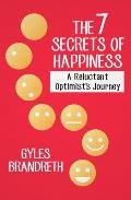 The 7 Secrets of Happiness: A Reluctant Optimist's Journey