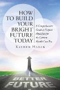 How to Build Your Bright Future Today: A Comprehensive Guide to Prepare Physicians for the Current Health Care Era