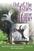 Out of the Ashes Came Hope: By Monsignor William J. Linder with Gilda Rogers