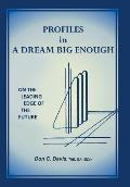 Profiles in a Dream Big Enough: On the Leading Edge of the Future