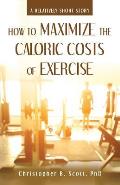 How to Maximize the Caloric Costs of Exercise: A Relatively Short Story