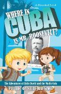 Where in Cuba Is Mr. Roosevelt?: The Adventures of Little David and the Magic Coin